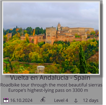 Vuelta en Andalucia - Spain Roadbike tour through the most beautiful sierras   Europe's highest-lying pass on 3300 m 16.10.2024                   Level 4             12 days 1