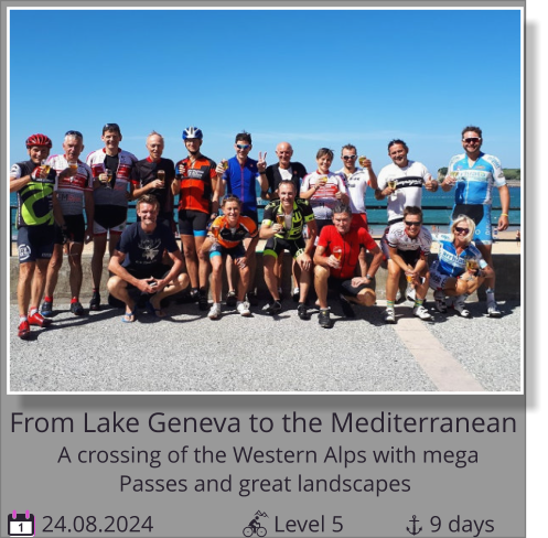 Passes and great landscapes A crossing of the Western Alps with mega   From Lake Geneva to the Mediterranean 24.08.2024                     Level 5               9 days 1