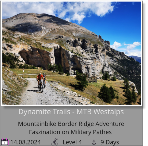 Dynamite Trails - MTB WestalpsMountainbike Border Ridge Adventure  Faszination on Military Pathes   14.08.2024              Level 4            9 Days 1