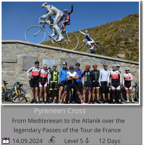 Pyreneen Cross From Meditereean to the Atlanik over the    14.09.2024              Level 5          12 Days legendary Passes of the Tour de France 1